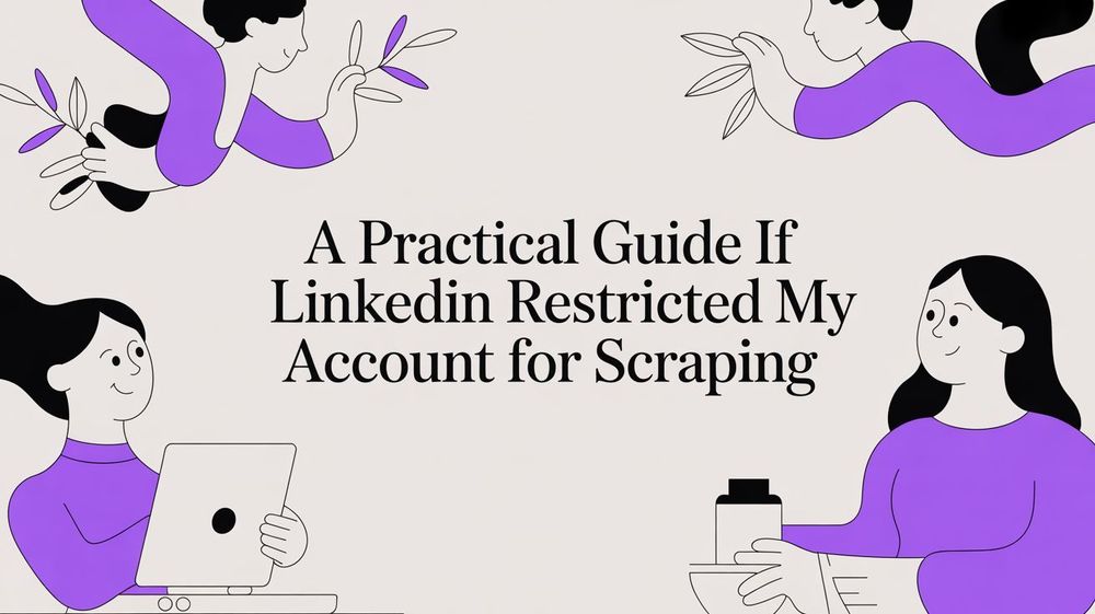A Practical Guide: What to Do If LinkedIn Restricts Your Account for Scraping